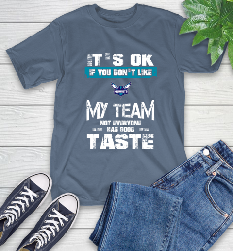 Charlotte Hornets NBA Basketball It's Ok If You Don't Like My Team Not Everyone Has Good Taste T-Shirt 8