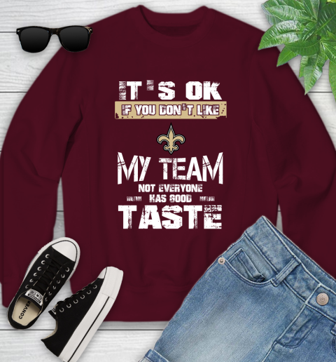 New Orleans Saints NFL Football It's Ok If You Don't Like My Team Not Everyone Has Good Taste Youth Sweatshirt 4