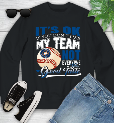 Houston Astros MLB Baseball You Don't Like My Team Not Everyone Has Good Taste Youth Sweatshirt