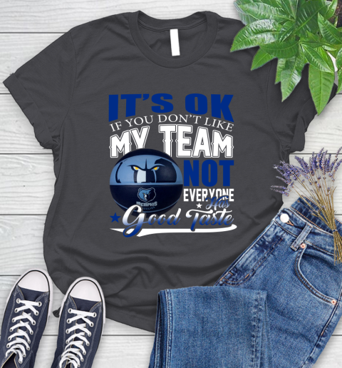 NBA It's Ok If You Don't Like My Team Memphis Grizzlies Not Everyone Has Good Taste Basketball Women's T-Shirt 8