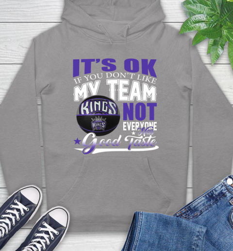 NBA It's Ok If You Don't Like My Team Sacramento Kings Not Everyone Has Good Taste Basketball Hoodie 6