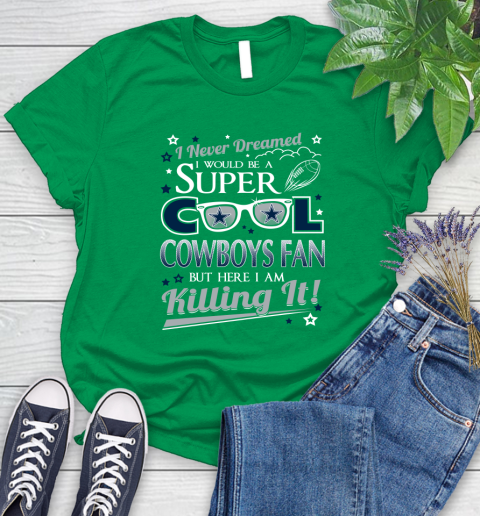 Dallas Cowboys NFL Football I Never Dreamed I Would Be Super Cool Fan Women's T-Shirt 9