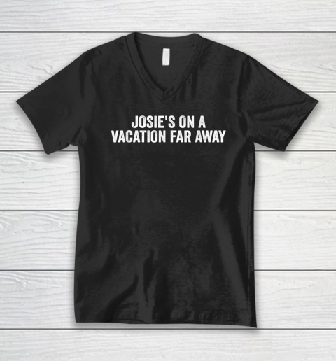 Josie's On A Vacation Far Away Quote V-Neck T-Shirt