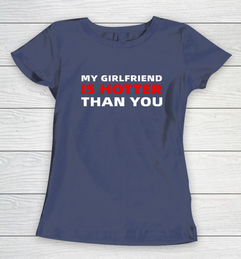 My Girlfriend Is Hotter Than You Funny Boyfriend Valentine Women's T-Shirt 16