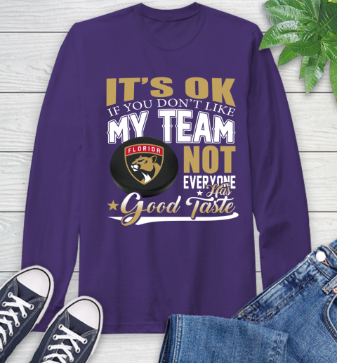 Florida Panthers NHL Hockey You Don't Like My Team Not Everyone Has Good Taste Long Sleeve T-Shirt 5