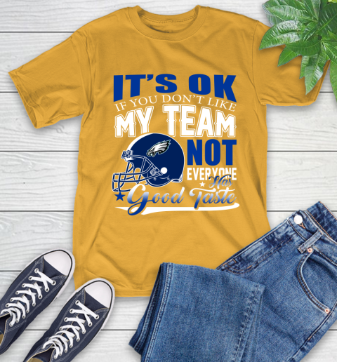 Philadelphia Eagles NFL Football You Don't Like My Team Not Everyone Has Good Taste T-Shirt 2