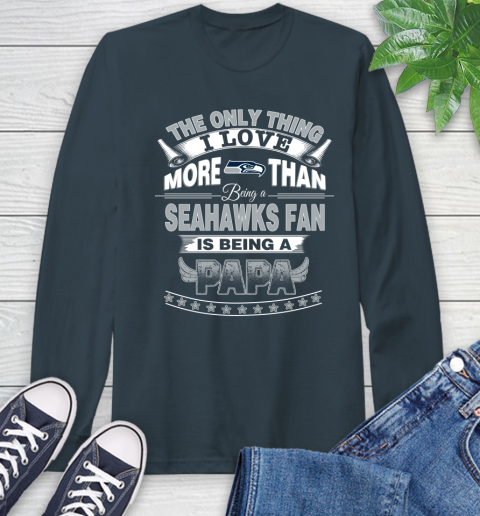 NFL The Only Thing I Love More Than Being A Seattle Seahawks Fan Is Being A Papa Football Long Sleeve T-Shirt 9