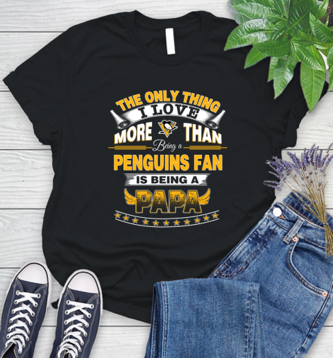 NHL The Only Thing I Love More Than Being A Pittsburgh Penguins Fan Is Being A Papa Hockey Women's T-Shirt