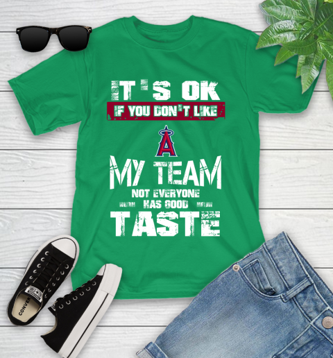 Los Angeles Angels MLB Baseball It's Ok If You Don't Like My Team Not Everyone Has Good Taste Youth T-Shirt 8