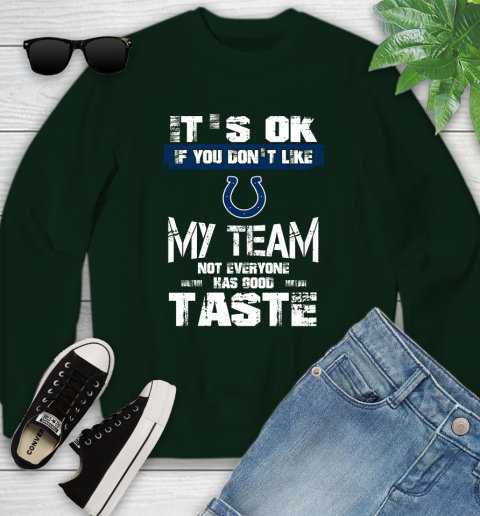 Indianapolis Colts NFL Football It's Ok If You Don't Like My Team Not Everyone Has Good Taste Youth Sweatshirt 9