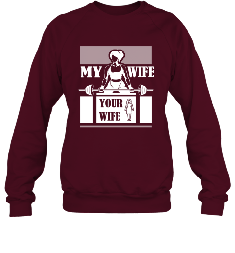 Workout Wife Funny Shirt My Wife Do Gym and Fitness Your Wife Sweatshirt