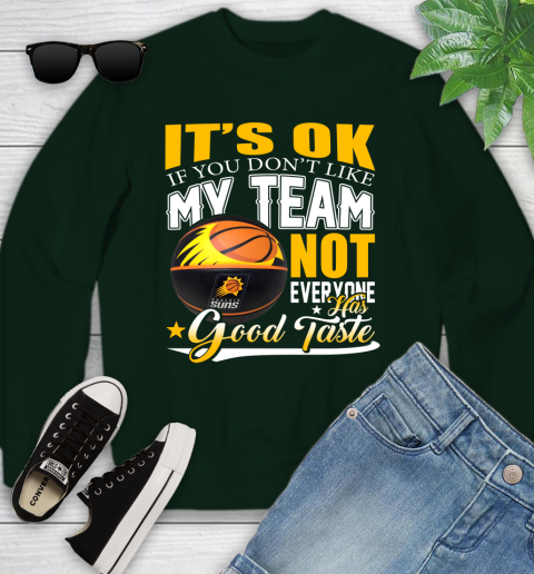 NBA It's Ok If You Don't Like My Team Phoenix Suns Not Everyone Has Good Taste Basketball Youth Sweatshirt 9