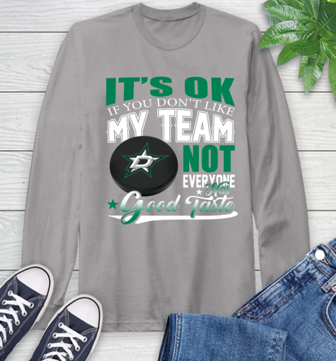 Dallas Stars NHL Hockey You Don't Like My Team Not Everyone Has Good Taste Long Sleeve T-Shirt 6