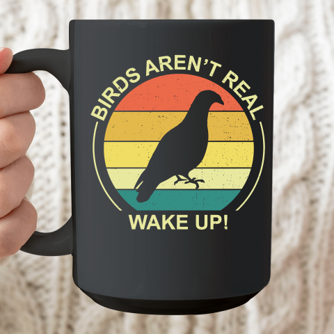 Birds Aren't Real T Shirt  Wake Up Ceramic Mug 15oz