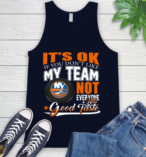 New York Islanders NHL Hockey You Don't Like My Team Not Everyone Has Good Taste Tank Top 2