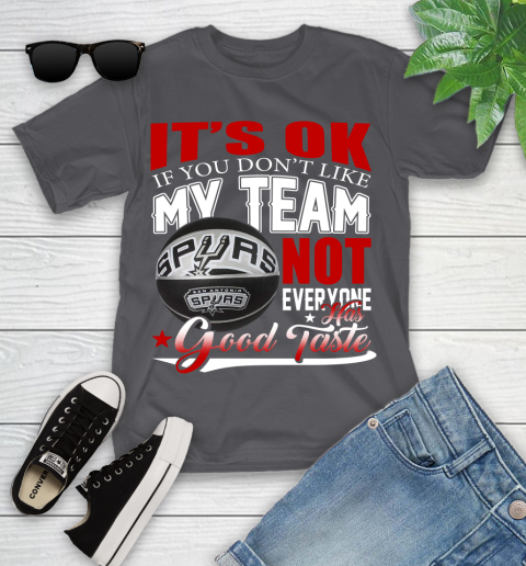 NBA It's Ok If You Don't Like My Team San Antonio Spurs Not Everyone Has Good Taste Basketball Youth T-Shirt 6