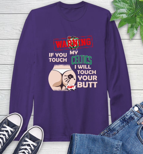 Boston Celtics NBA Basketball Warning If You Touch My Team I Will Touch My Butt Long Sleeve T-Shirt 5