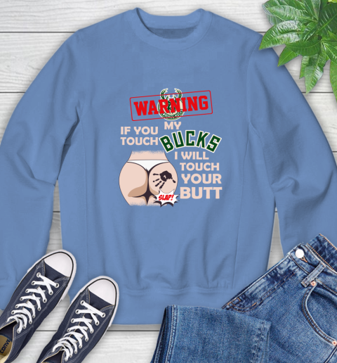 Milwaukee Bucks NBA Basketball Warning If You Touch My Team I Will Touch My Butt Sweatshirt 11
