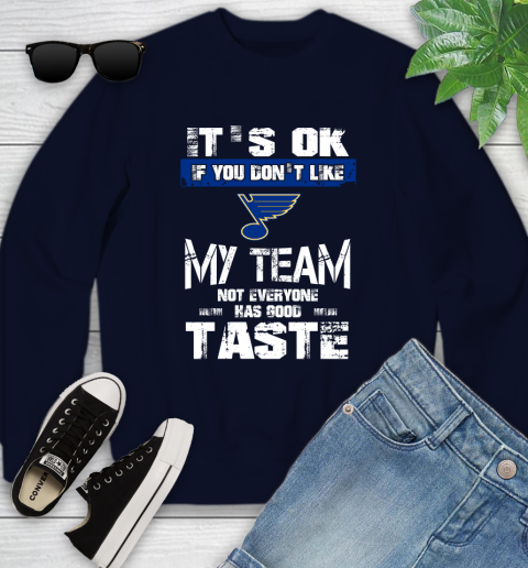 St.Louis Blues NHL Hockey It's Ok If You Don't Like My Team Not Everyone Has Good Taste Youth Sweatshirt 2
