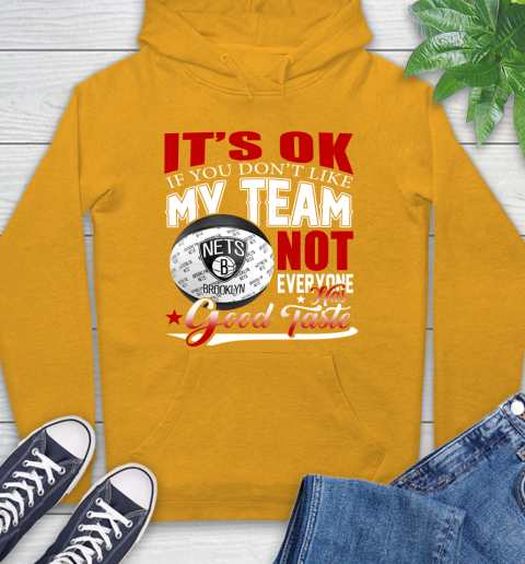 NBA It's Ok If You Don't Like My Team Brooklyn Nets Not Everyone Has Good Taste Basketball Hoodie 2