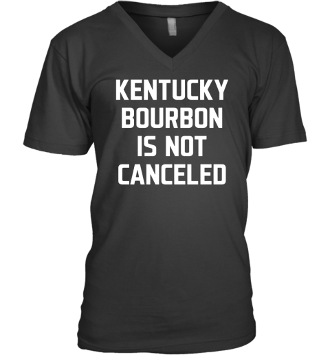 Kentucky Bourbon Is Not Canceled V-Neck T-Shirt