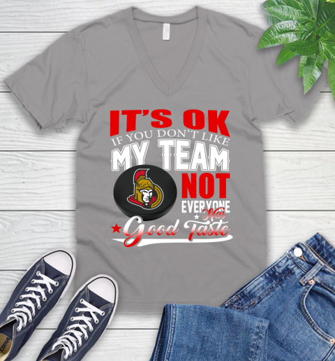 Ottawa Senators NHL Hockey You Don't Like My Team Not Everyone Has Good Taste V-Neck T-Shirt 3
