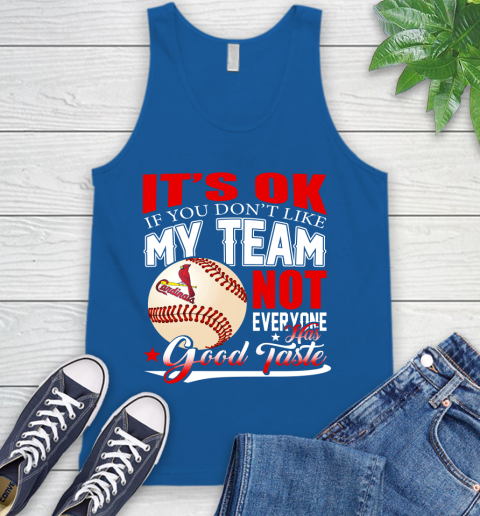 St.Louis Cardinals MLB Baseball You Don't Like My Team Not Everyone Has Good Taste Tank Top 4