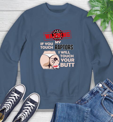 Toronto Raptors NBA Basketball Warning If You Touch My Team I Will Touch My Butt Sweatshirt 8