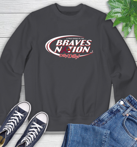 MLB A True Friend Of The Atlanta Braves Dilly Dilly Baseball Sports Sweatshirt 6