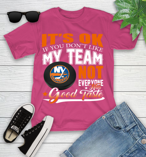 New York Islanders NHL Hockey You Don't Like My Team Not Everyone Has Good Taste Youth T-Shirt 11