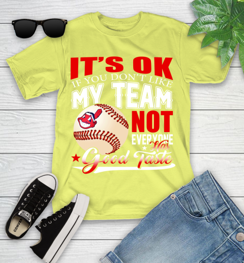 Cleveland Indians MLB Baseball You Don't Like My Team Not Everyone Has Good Taste Youth T-Shirt 10