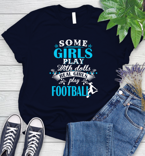 Some Girls Play With Dolls Real Girls Play Football Women's T-Shirt 2