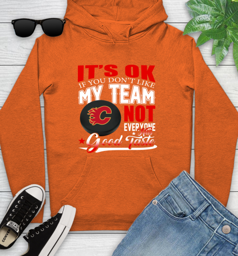 Calgary Flames NHL Hockey You Don't Like My Team Not Everyone Has Good Taste Youth Hoodie 4