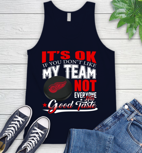 Detroit Red Wings NHL Hockey You Don't Like My Team Not Everyone Has Good Taste Tank Top 2