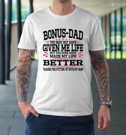 Bonus Dad May Not Have Given Me Life Made My Life Better Son T-Shirt 1