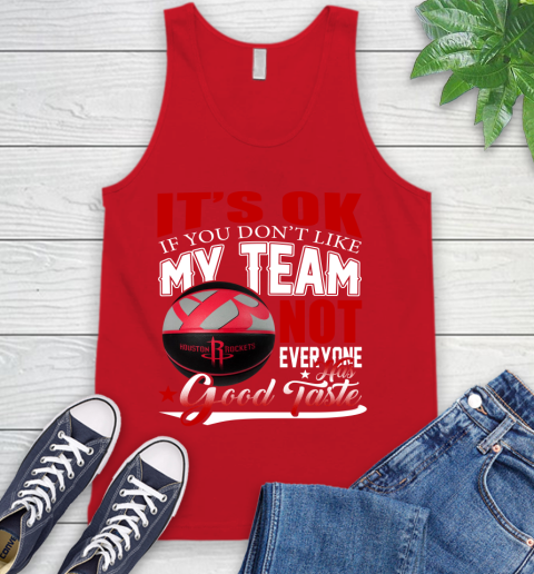 NBA It's Ok If You Don't Like My Team Houston Rockets Not Everyone Has Good Taste Basketball Tank Top 5