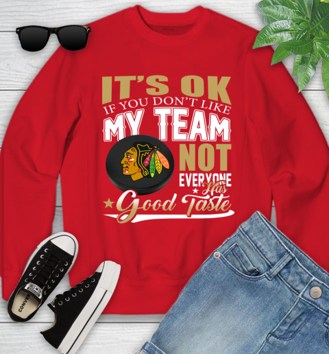 Chicago Blackhawks NHL Hockey You Don't Like My Team Not Everyone Has Good Taste Youth Sweatshirt 8