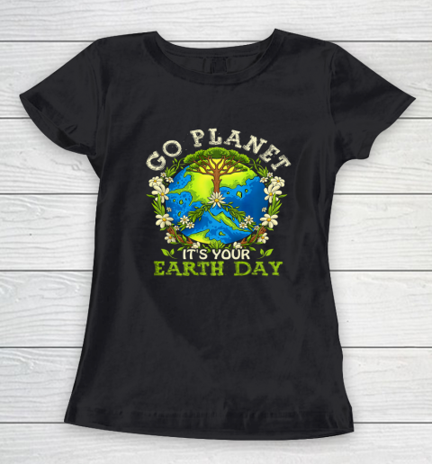 Earth Day Shirts Go Planet It's Your Earth Day Women's T-Shirt