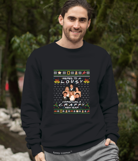 Friends TV Show Ugly Sweater T Shirt, Friends Characters T Shirt, Here's To A Lousy Christmas A Crappy New Year Tshirt, Christmas Gifts