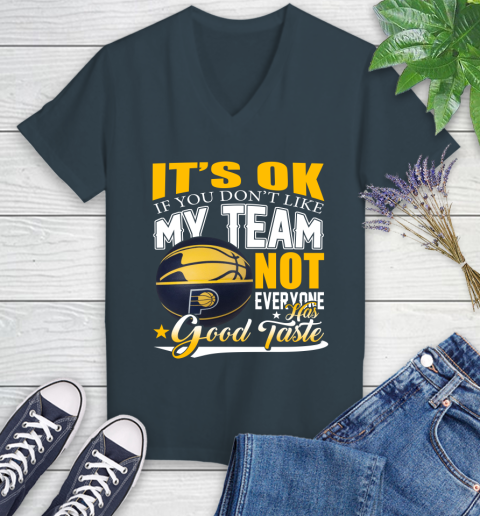 NBA It's Ok If You Don't Like My Team Indiana Pacers Not Everyone Has Good Taste Basketball Women's V-Neck T-Shirt 8