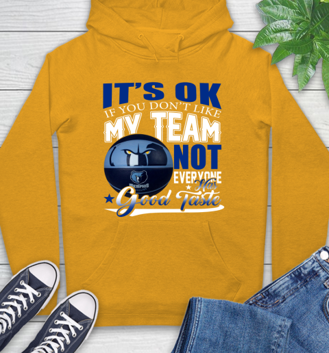 NBA It's Ok If You Don't Like My Team Memphis Grizzlies Not Everyone Has Good Taste Basketball Hoodie 2