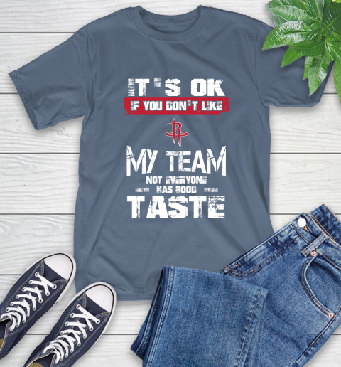 Houston Rockets NBA Basketball It's Ok If You Don't Like My Team Not Everyone Has Good Taste T-Shirt 8