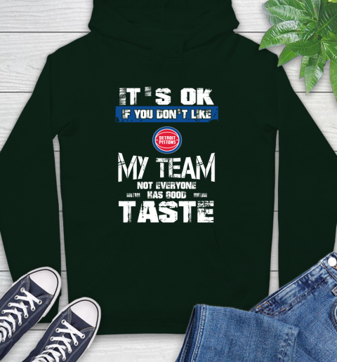 Detroit Pistons NBA Basketball It's Ok If You Don't Like My Team Not Everyone Has Good Taste Hoodie 12