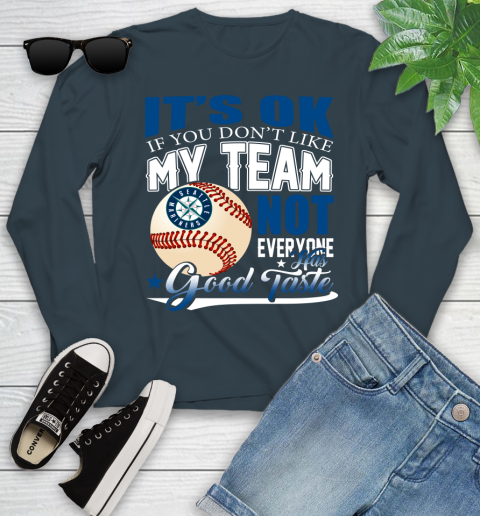 Seattle Mariners MLB Baseball You Don't Like My Team Not Everyone Has Good Taste Youth Long Sleeve 9