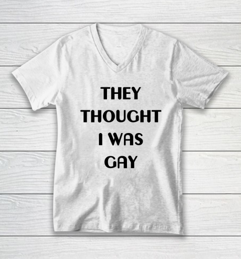 They Thought I Was Gay Shirt V-Neck T-Shirt 16
