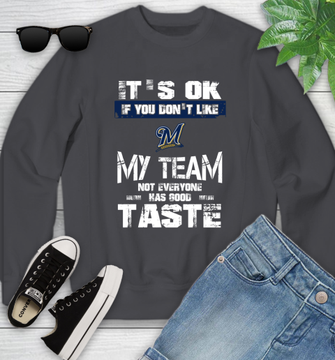 Milwaukee Brewers MLB Baseball It's Ok If You Don't Like My Team Not Everyone Has Good Taste Youth Sweatshirt 5
