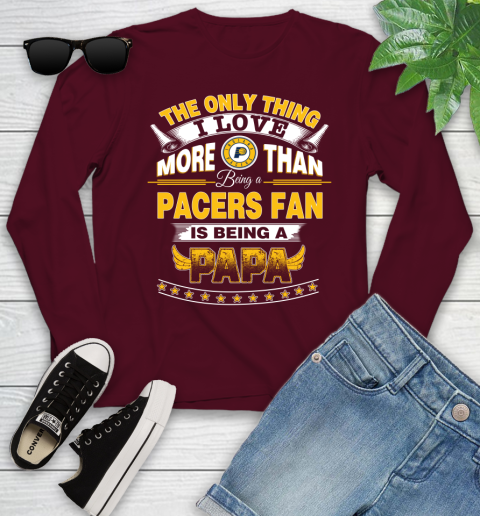 NBA The Only Thing I Love More Than Being A Indiana Pacers Fan Is Being A Papa Basketball Youth Long Sleeve 6