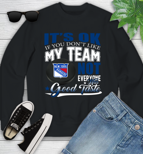 New York Rangers NHL Hockey You Don't Like My Team Not Everyone Has Good Taste Youth Sweatshirt