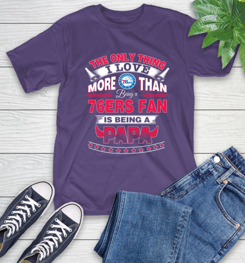 NBA The Only Thing I Love More Than Being A Philadelphia 76ers Fan Is Being A Papa Basketball T-Shirt 5