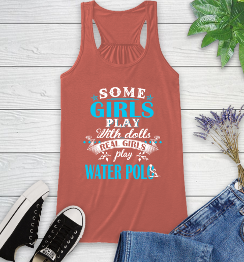 Some Girls Play With Dolls Real Girls Play Water Polo Racerback Tank 3